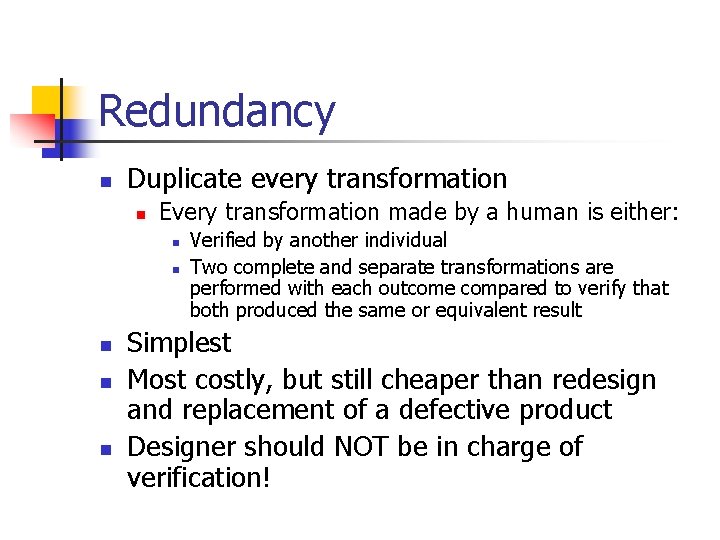 Redundancy n Duplicate every transformation n Every transformation made by a human is either: