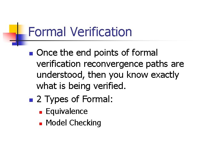 Formal Verification n n Once the end points of formal verification reconvergence paths are