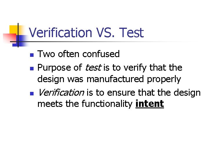 Verification VS. Test n n n Two often confused Purpose of test is to