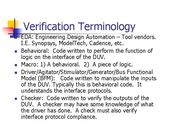 Verification Terminology n n n EDA: Engineering Design Automation – Tool vendors. I. E.