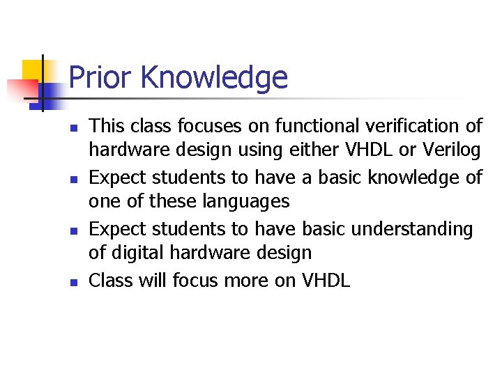 Prior Knowledge n n This class focuses on functional verification of hardware design using