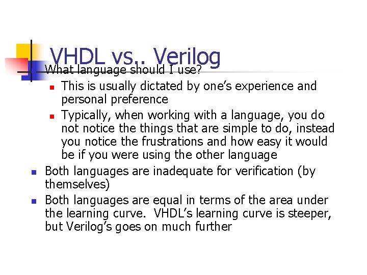 n VHDL vs. . Verilog What language should I use? This is usually dictated