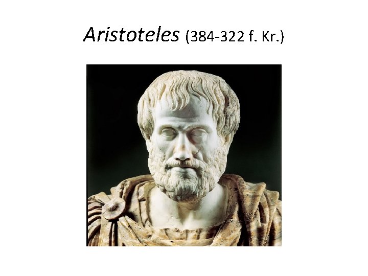 Aristoteles (384 -322 f. Kr. ) 
