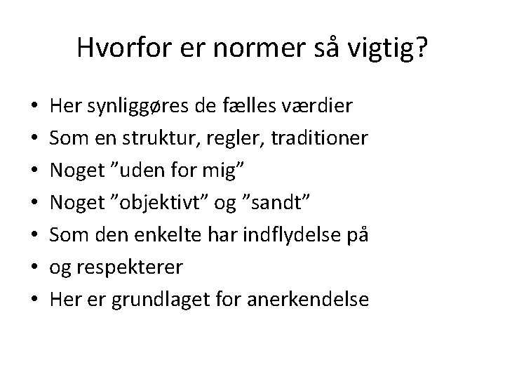 Hvorfor er normer så vigtig? • • Her synliggøres de fælles værdier Som en