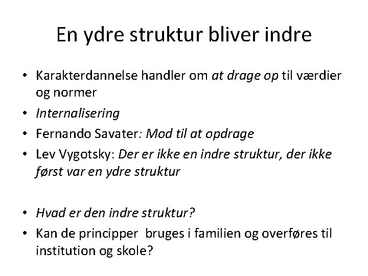 En ydre struktur bliver indre • Karakterdannelse handler om at drage op til værdier
