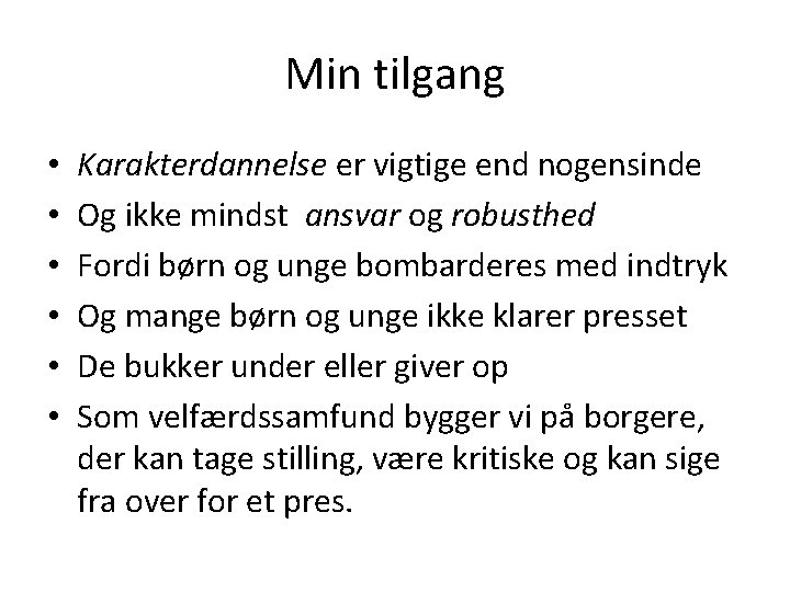 Min tilgang • • • Karakterdannelse er vigtige end nogensinde Og ikke mindst ansvar