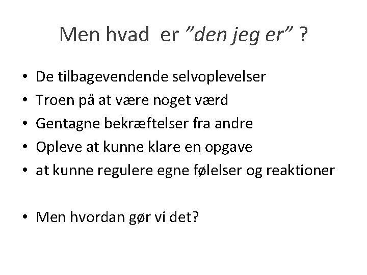 Men hvad er ”den jeg er” ? • • • De tilbagevendende selvoplevelser Troen