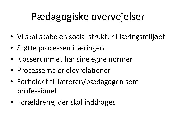 Pædagogiske overvejelser Vi skal skabe en social struktur i læringsmiljøet Støtte processen i læringen