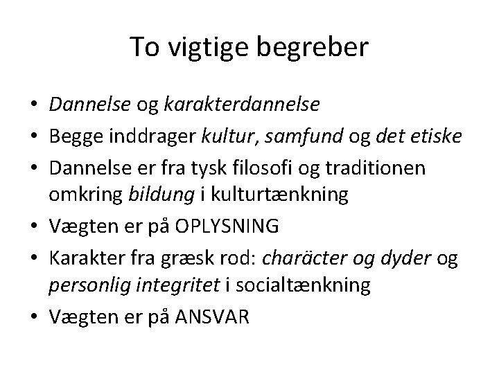 To vigtige begreber • Dannelse og karakterdannelse • Begge inddrager kultur, samfund og det