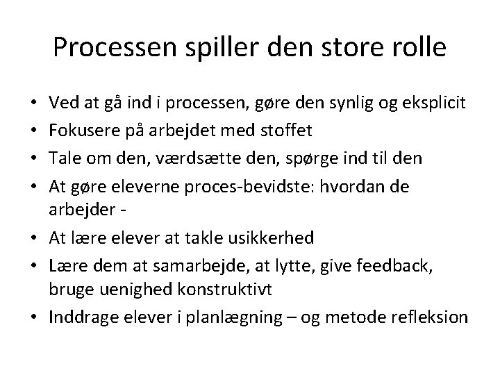 Processen spiller den store rolle Ved at gå ind i processen, gøre den synlig