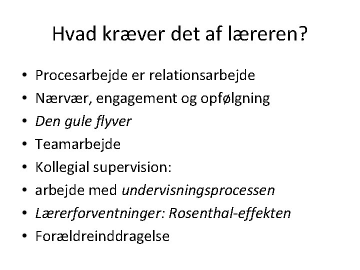 Hvad kræver det af læreren? • • Procesarbejde er relationsarbejde Nærvær, engagement og opfølgning