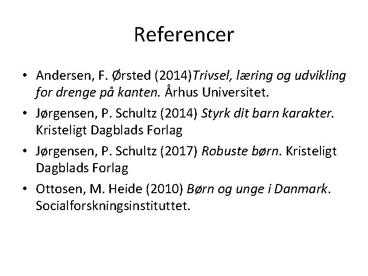 Referencer • Andersen, F. Ørsted (2014)Trivsel, læring og udvikling for drenge på kanten. Århus
