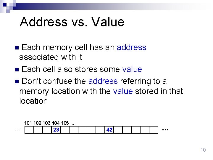 Address vs. Value Each memory cell has an address associated with it n Each