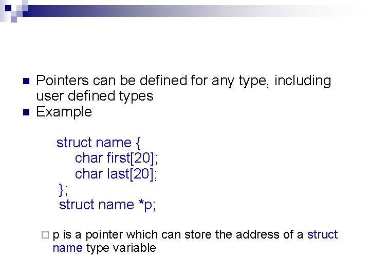 n n Pointers can be defined for any type, including user defined types Example