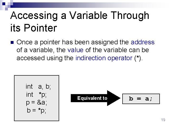 Accessing a Variable Through its Pointer n Once a pointer has been assigned the