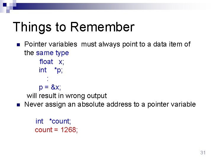 Things to Remember n n Pointer variables must always point to a data item
