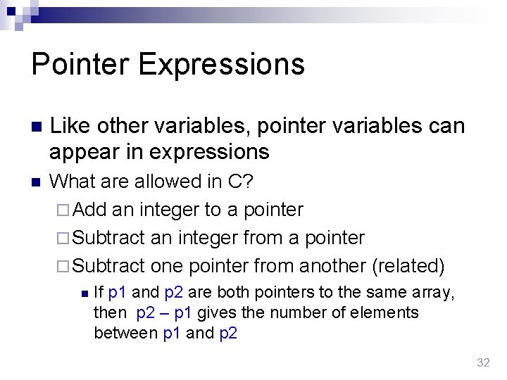 Pointer Expressions n Like other variables, pointer variables can appear in expressions n What