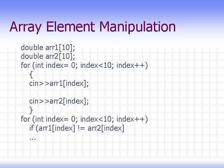 Array Element Manipulation double arr 1[10]; double arr 2[10]; for (int index= 0; index<10;