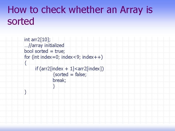 How to check whether an Array is sorted int arr 2[10]; …//array initialized bool