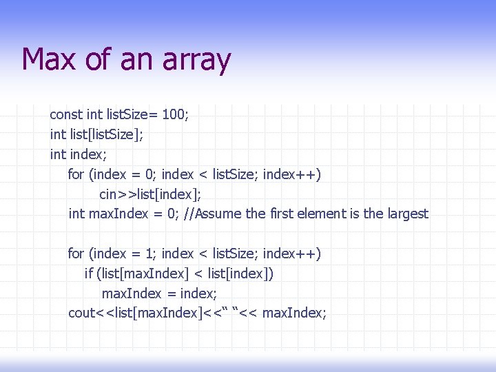 Max of an array const int list. Size= 100; int list[list. Size]; int index;