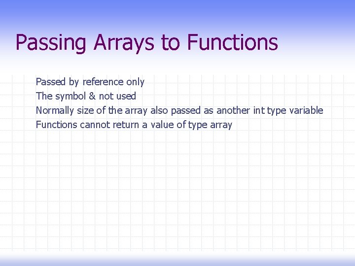 Passing Arrays to Functions Passed by reference only The symbol & not used Normally