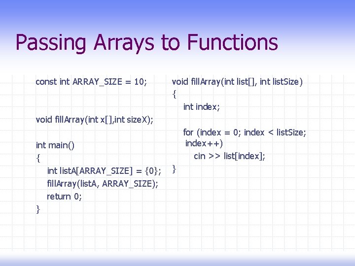 Passing Arrays to Functions const int ARRAY_SIZE = 10; void fill. Array(int list[], int