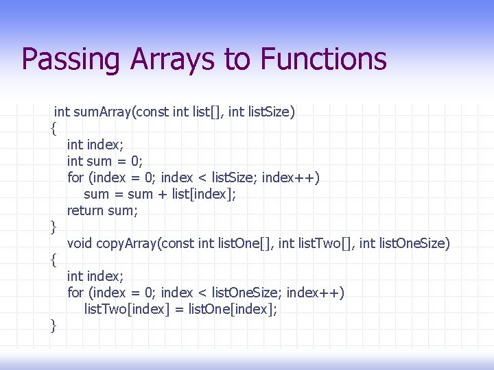 Passing Arrays to Functions int sum. Array(const int list[], int list. Size) { int