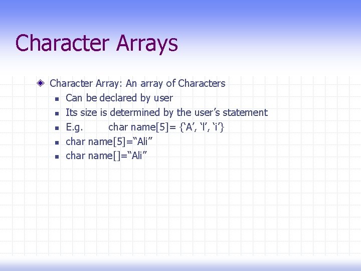 Character Arrays Character Array: An array of Characters n Can be declared by user