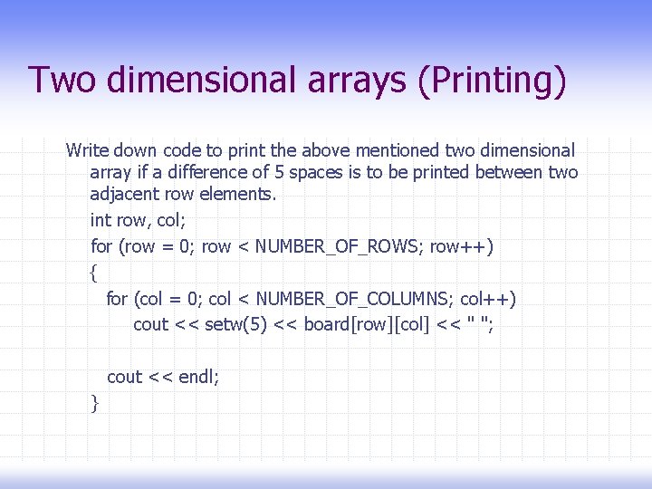 Two dimensional arrays (Printing) Write down code to print the above mentioned two dimensional