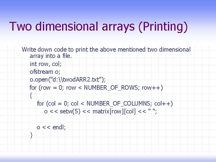 Two dimensional arrays (Printing) Write down code to print the above mentioned two dimensional