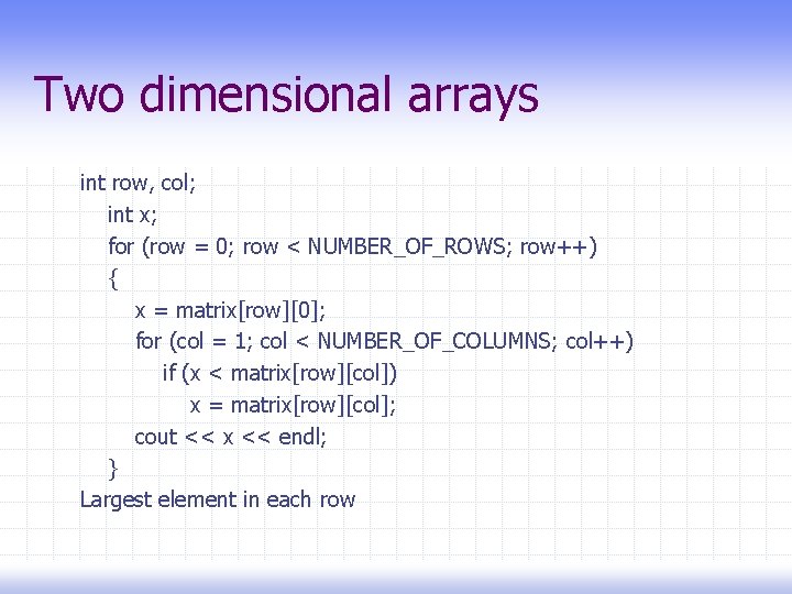 Two dimensional arrays int row, col; int x; for (row = 0; row <