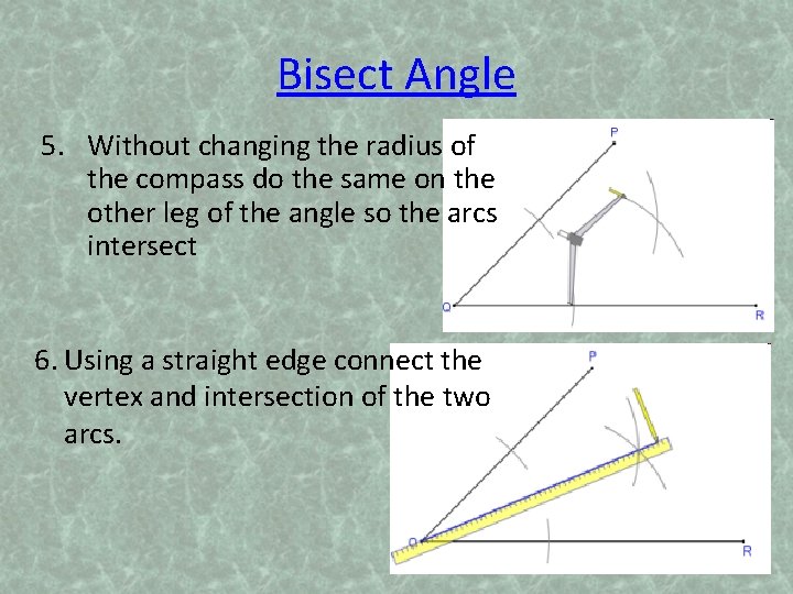 Bisect Angle 5. Without changing the radius of the compass do the same on