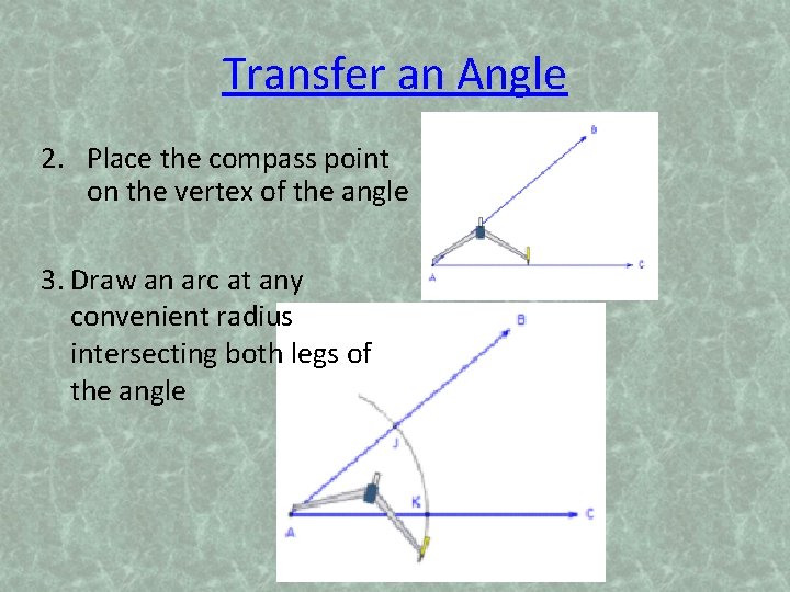 Transfer an Angle 2. Place the compass point on the vertex of the angle