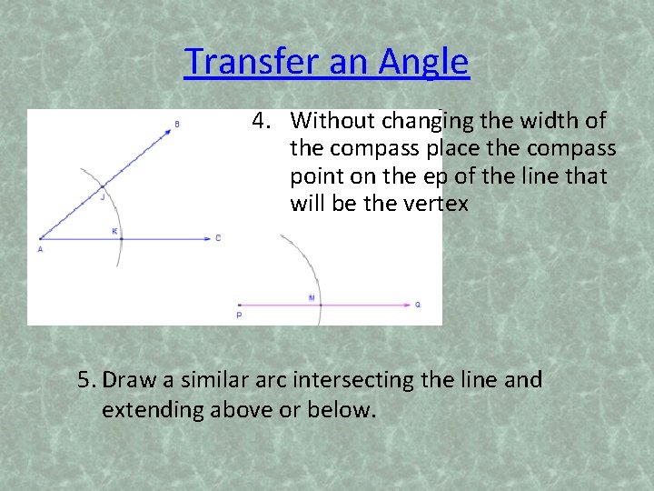 Transfer an Angle 4. Without changing the width of the compass place the compass