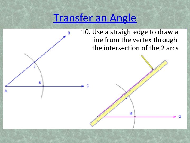 Transfer an Angle 10. Use a straightedge to draw a line from the vertex