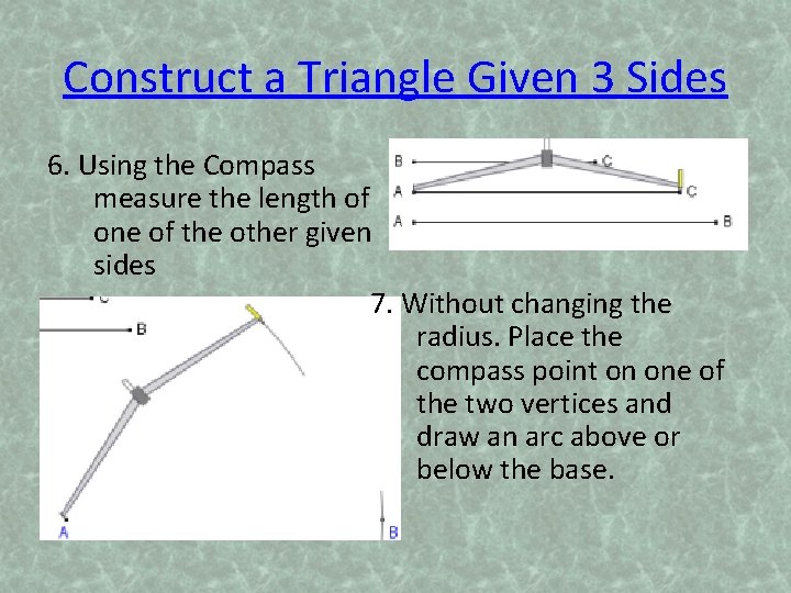 Construct a Triangle Given 3 Sides 6. Using the Compass measure the length of