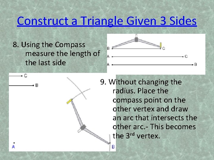 Construct a Triangle Given 3 Sides 8. Using the Compass measure the length of