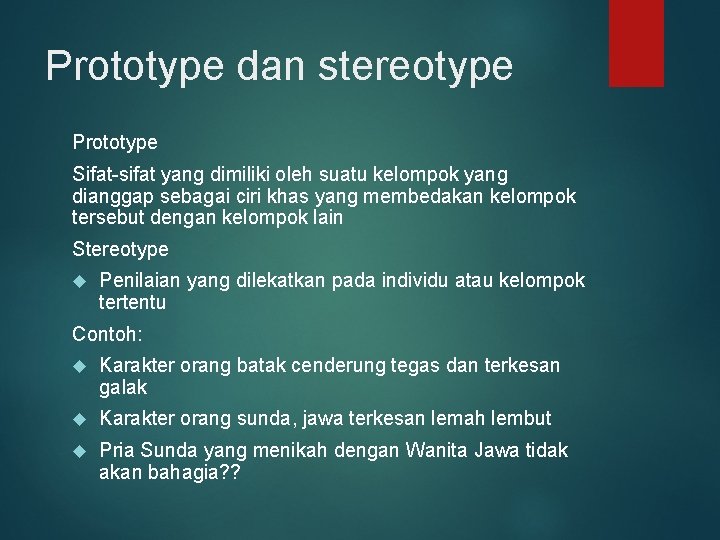 Prototype dan stereotype Prototype Sifat-sifat yang dimiliki oleh suatu kelompok yang dianggap sebagai ciri