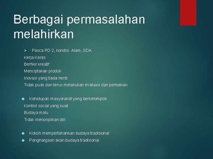 Berbagai permasalahan melahirkan Ø Pasca PD 2, kondisi Alam, SDA Kerja Keras Berfikir kreatif