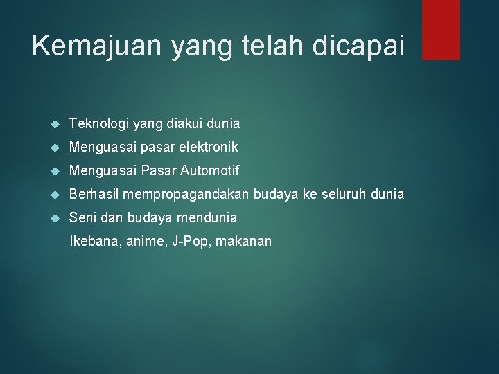 Kemajuan yang telah dicapai Teknologi yang diakui dunia Menguasai pasar elektronik Menguasai Pasar Automotif