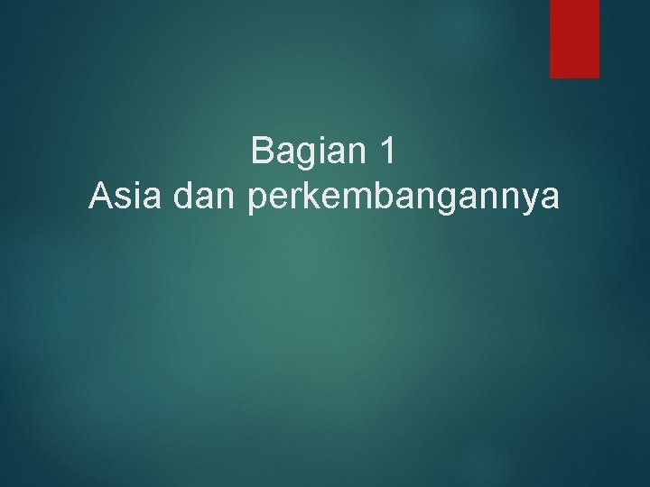 Bagian 1 Asia dan perkembangannya 