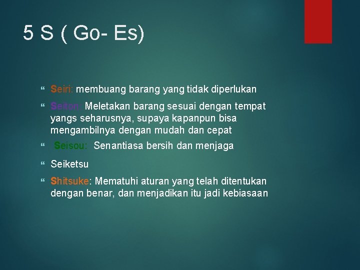 5 S ( Go- Es) Seiri: membuang barang yang tidak diperlukan Seiton: Meletakan barang