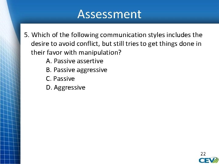 Assessment 5. Which of the following communication styles includes the desire to avoid conflict,