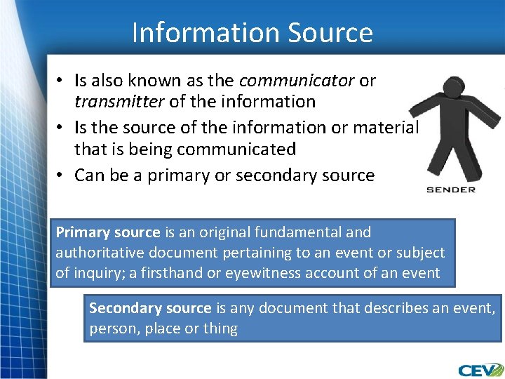 Information Source • Is also known as the communicator or transmitter of the information