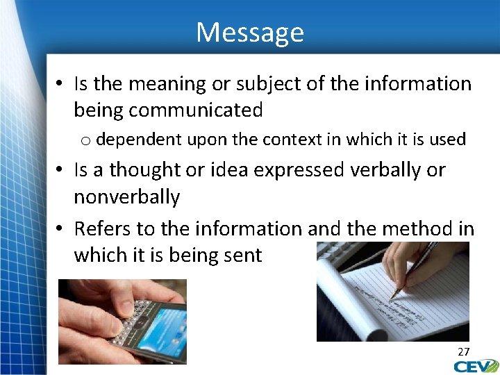 Message • Is the meaning or subject of the information being communicated o dependent