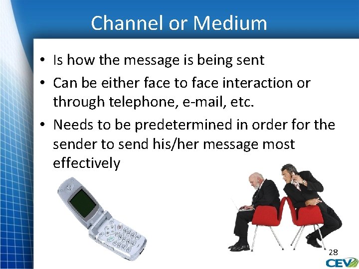 Channel or Medium • Is how the message is being sent • Can be