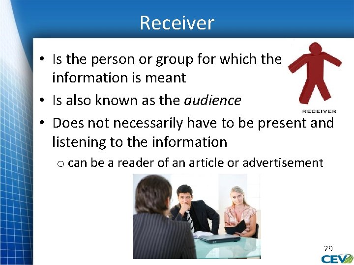 Receiver • Is the person or group for which the information is meant •