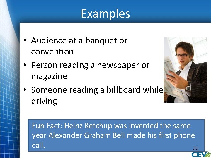 Examples • Audience at a banquet or convention • Person reading a newspaper or