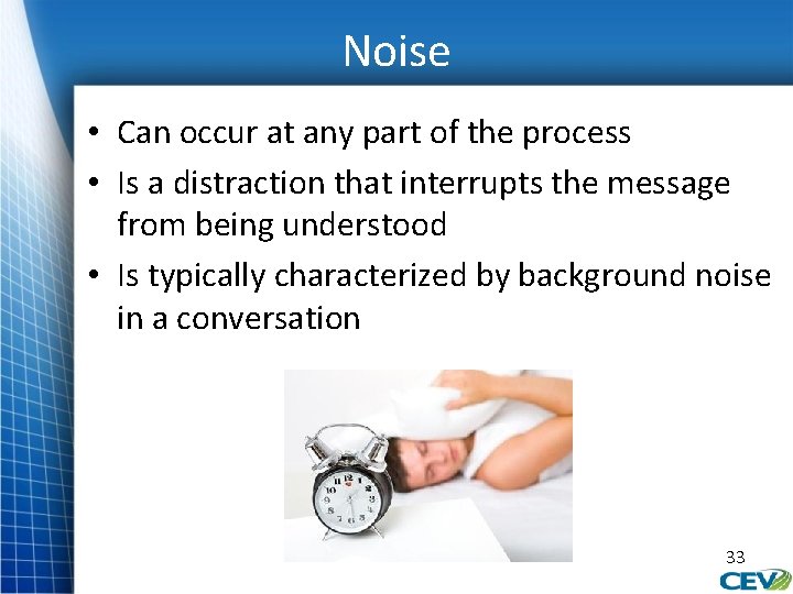 Noise • Can occur at any part of the process • Is a distraction