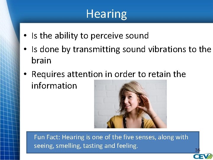 Hearing • Is the ability to perceive sound • Is done by transmitting sound